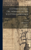 Etymological Dictionary of the Scottish Language ...