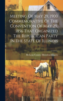 Meeting Of May 29, 1900 Commemorative Of The Convention Of May 29, 1856 That Organized The Republican Party In The State Of Illinois