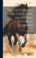 Gentleman's Stable Directory, or, Modern System of Farriery