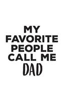 My Favorite People Call Me Dad: My Favorite People Call Me Dad Mug - Cute Gift For Men Daddy Or Father Who Loves His Kids Children! From Daughter or Son Who Love Their fathers Old 