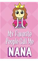 My Favorite People Call Me Nana: Queen Princess Royalty Funny Cute Mother's Day Journal Notebook From Sons Daughters Girls and Boys of All Ages. Great Gift or Mom Mother Parents New