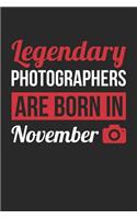 Photography Notebook - Legendary Photographers Are Born In November Journal - Birthday Gift for Photographer Diary