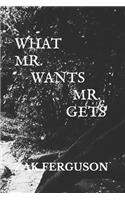 What Mr. Wants Mr. Gets