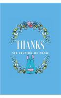Notebook: Thanks for helping me grow: 6 x 9 lined (blank) notebook, teacher gift ideas, end of school year, teacher appreciation, thank you gift for teacher