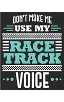 Don't Make Me Use My Race Track Voice: Drag Racing Dirt Bike Funny Moto Cross Dad Fathers Composition Notebook 100 College Ruled Pages Journal Diary