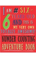 I Am 6 # Six-Years-Old and This Is My Very Own Totally Awesome! Number Counting Adventure Book