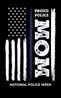 Proud Police Mom National Police Week: Law Enforcement National Police Week family Pride - 100 page 6 x 9 Weekly journal to jot down your ideas and notes