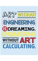 Art Without Engineering Is Dreaming
