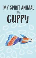 My Spirit Animal Is A Guppy: Cute Guppies Lovers Journal / Notebook / Diary / Birthday Gift (6x9 - 110 Blank Lined Pages)