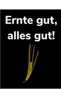 Ernte gut, alles gut!: A4 kariertes Notizbuch für einen Landwirt oder Lohner in der Landwirtschaft als Geschenk