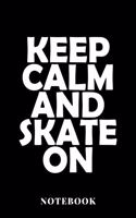 Keep Calm An Skate On - Notebook