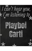 I can't hear you, I'm listening to Playboi Carti creative writing lined notebook