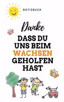 Danke Dass Du Uns Beim Wachsen Geholfen Hast Notizbuch