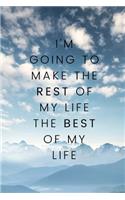 I'm going to make the rest of my life, the best of my life