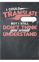 I Could Translate But I Still Don't Think You Understand