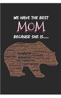 We Have the Best Mom Because She Is....: Mama Bear Gift for Mom - Small Lined Notebook (6 X 9)