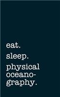 eat. sleep. physical oceanography. - Lined Notebook: Writing Journal