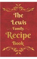 The Lewis Family Recipe Book: Blank Recipe Book to Write In to Keep Safe Heirloom Family and Loved Recipes