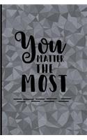 You Matter the Most