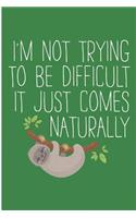 Im Not Trying To Be Difficult It Just Comes Naturally: Sloth Running Team Blank Lined Note Book