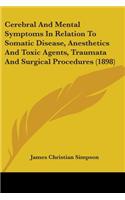 Cerebral And Mental Symptoms In Relation To Somatic Disease, Anesthetics And Toxic Agents, Traumata And Surgical Procedures (1898)