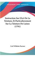 Instruction Sur L'Art De La Teinture, Et Particulierement Sur La Teinture De Laines (1791): (French)