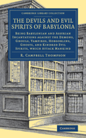 The Devils and Evil Spirits of Babylonia: Being Babylonian and Assyrian Incantations against the Demons, Ghouls, Vampires, Hobgoblins, Ghosts, and Kindred Evil Spirits, Which Attack Mankind(Volume 2 The Devils and Evil Spirits of Babylonia 2 Volume Set)