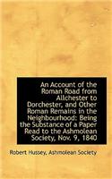 Account of the Roman Road from Allchester to Dorchester, and Other Roman Remains in the Neighbour