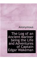 The Log of an Ancient Mariner Being the Life and Adventures of Captain Edgar Wakeman: (English)