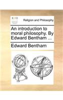 An Introduction to Moral Philosophy. by Edward Bentham ...