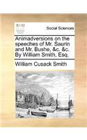 Animadversions on the Speeches of Mr. Saurin and Mr. Bushe, &c. &c. by William Smith, Esq.: (English)