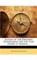 Report of the Railways Department for the Year Ended 31 March ...