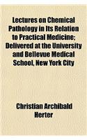Lectures on Chemical Pathology in Its Relation to Practical Medicine; Delivered at the University and Bellevue Medical School, New York City: (English)