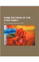 Some Records of the Dyer Family