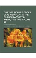 Diary of Richard Cocks, Cape-Merchant in the English Factory in Japan, 1615-1622 Volume 66; With Correspondence: (English)