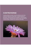 Controverse: Controverse En Droit, Controverse En Histoire, Controverse En Litterature, Controverse En Religion, Controverse En Economie, Controverse Scientifiqu(French)