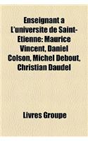 Enseignant L'Universit de Saint-Tienne: Maurice Vincent, Daniel Colson, Michel Debout, Christian Daudel(French)