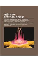 Prevision Meteorologique: Prevision Numerique Du Temps, Techniques Diagnostiques de Prevision Meteorologique, Meteorologie a la Television(French)