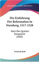 Die Einfuhrung Der Reformation in Nurnberg, 1517-1528: Nach Den Quellen Dargestellt (1885)