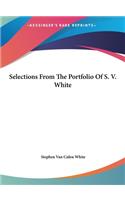 Selections from the Portfolio of S. V. White