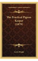 The Practical Pigeon Keeper (1879) the Practical Pigeon Keeper (1879)