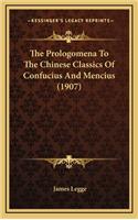 The Prologomena to the Chinese Classics of Confucius and Mencius (1907)