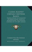 Claims Against Certain Chippewa Bands: Hearing Before The Committee On Indian Affairs, House Of Representatives, Sixty-Seventh Congress On H. R. 6872, January 12 To February 2, 1922 (1922(English)