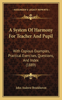 System Of Harmony For Teacher And Pupil: With Copious Examples, Practical Exercises, Questions, And Index (1889)