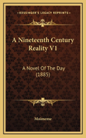 A Nineteenth Century Reality V1: A Novel Of The Day (1885)