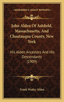 John Alden Of Ashfield, Massachusetts, And Chautauqua County, New York