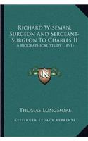Richard Wiseman, Surgeon And Sergeant-Surgeon To Charles II