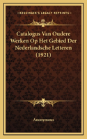 Catalogus Van Oudere Werken Op Het Gebied Der Nederlandsche Letteren (1921)