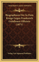 Biographieen Der In Dem Kreige Gegen Frankreich Gefallenen Offiziere (1871)