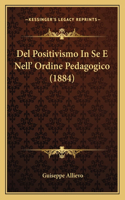 Del Positivismo In Se E Nell' Ordine Pedagogico (1884): (Italian)